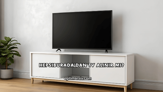 Hepsiburada'dan TV Alınır mı?