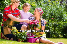 Hobi Bahçesi Alınır mı?