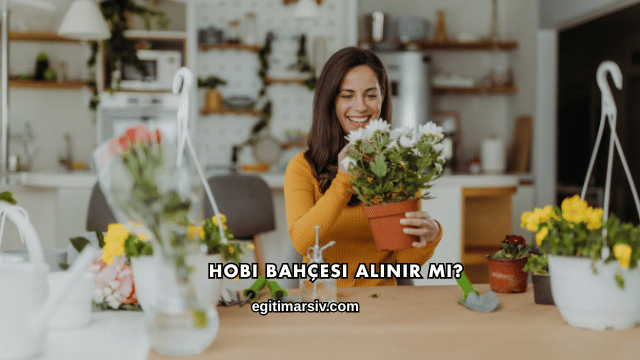 Hobi Bahçesi Alınır mı?
