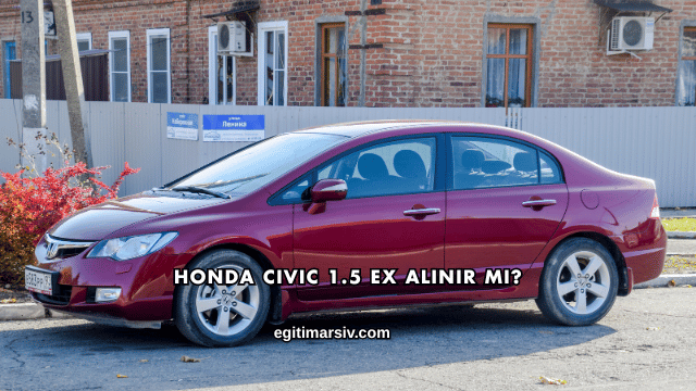 Honda Civic 1.5 EX Alınır mı?