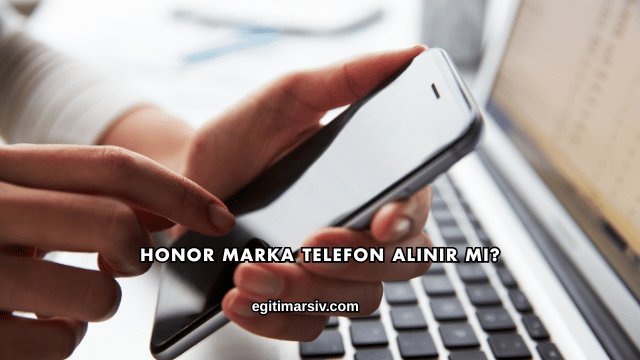 Honor Marka Telefon Alınır mı?