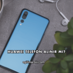Huawei Telefon Alınır mı?