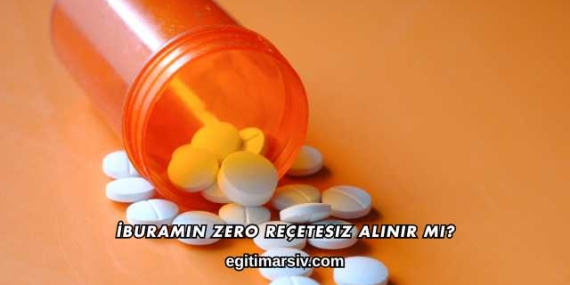 İburamin Zero Reçetesiz Alınır mı?