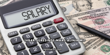 İhbar Süresinde Maaş Alınır mı?