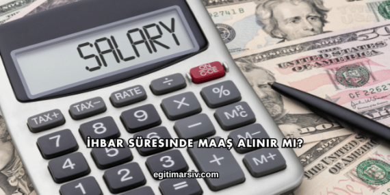 İhbar Süresinde Maaş Alınır mı?