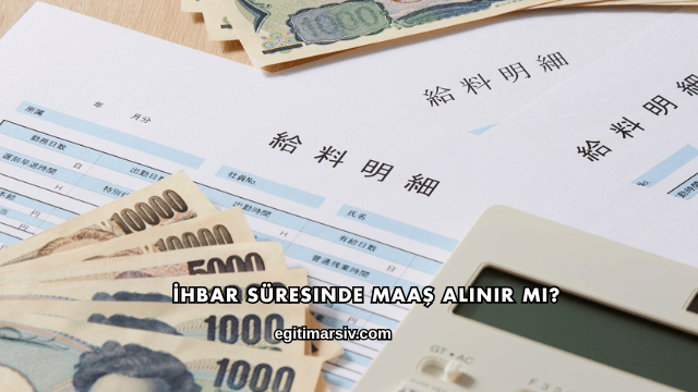 İhbar Süresinde Maaş Alınır mı?