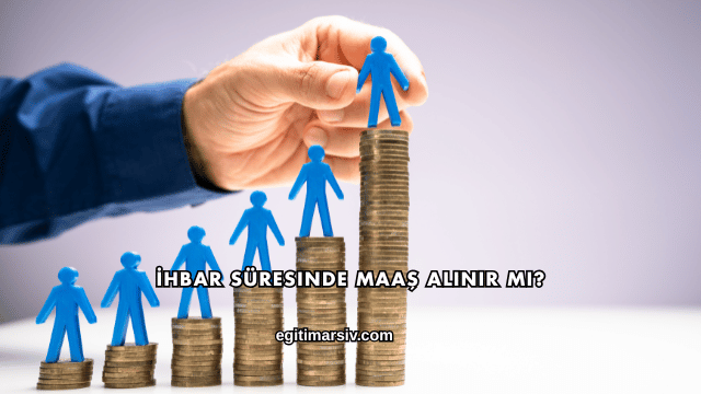 İhbar Süresinde Maaş Alınır mı?