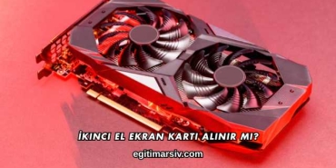 İkinci El Ekran Kartı Alınır mı?