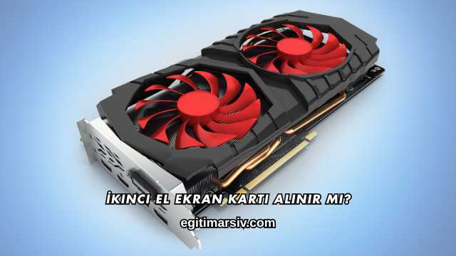 İkinci El Ekran Kartı Alınır mı?