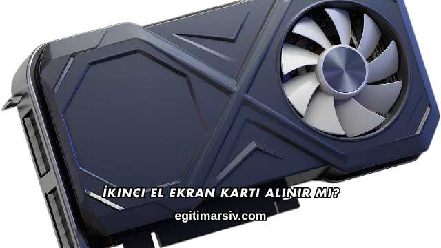 İkinci El Ekran Kartı Alınır mı?