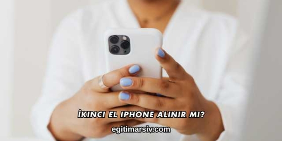 İkinci El iPhone Alınır mı?