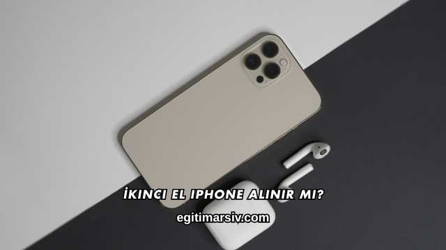İkinci El iPhone Alınır mı?
