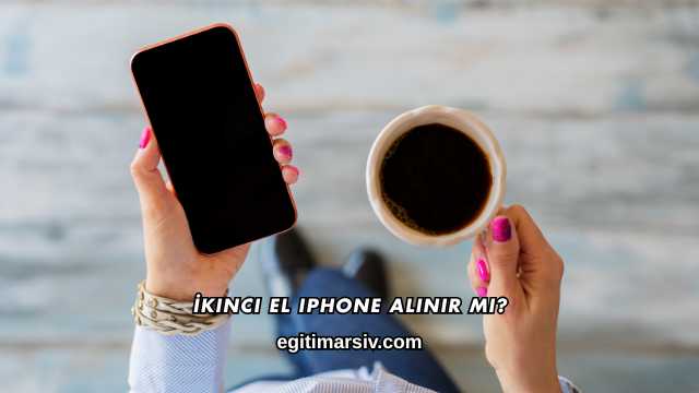 İkinci El iPhone Alınır mı?