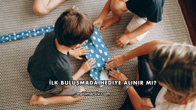 İlk Buluşmada Hediye Alınır mı?