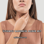 İltihaplı Bademcik Alınır mı?