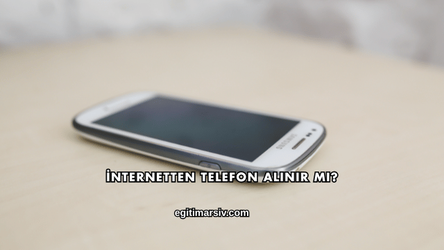 İnternetten Telefon Alınır mı?
