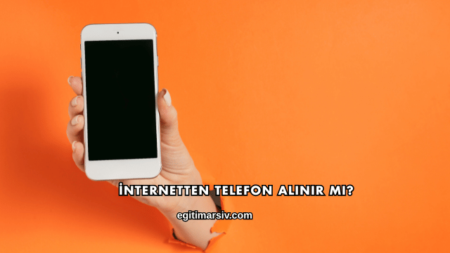 İnternetten Telefon Alınır mı?
