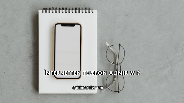 İnternetten Telefon Alınır mı?