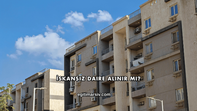 İskansız Daire Alınır mı?