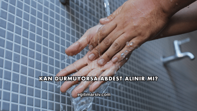 Kan Durmuyorsa Abdest Alınır mı?
