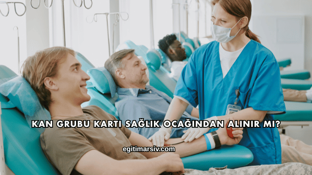 Kan Grubu Kartı Sağlık Ocağından Alınır mı?