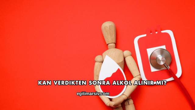 Kan Verdikten Sonra Alkol Alınır mı?