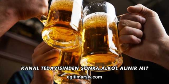 Kanal Tedavisinden Sonra Alkol Alınır mı?