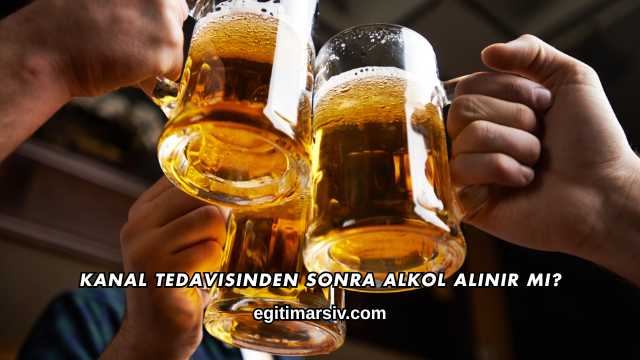 Kanal Tedavisinden Sonra Alkol Alınır mı?
