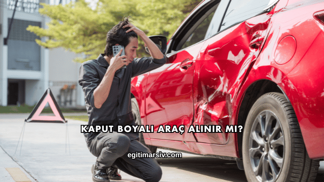 Kaput Boyalı Araç Alınır mı?