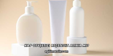 Kas Gevşetici Reçetesiz Alınır mı?
