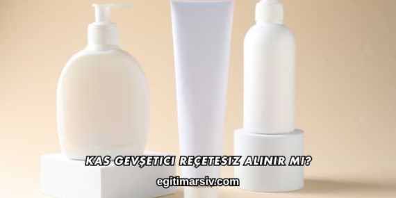 Kas Gevşetici Reçetesiz Alınır mı?