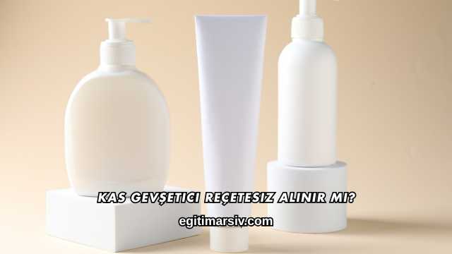 Kas Gevşetici Reçetesiz Alınır mı?