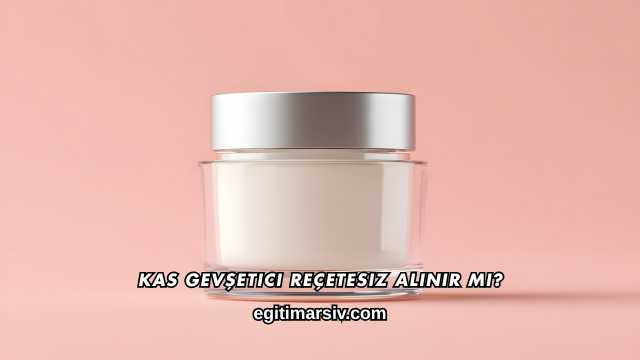 Kas Gevşetici Reçetesiz Alınır mı?