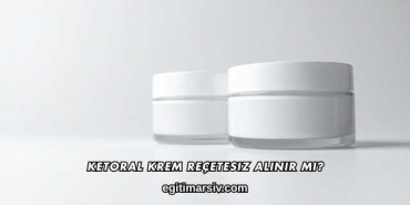 Ketoral Krem Reçetesiz Alınır mı?
