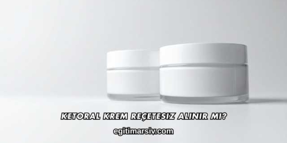 Ketoral Krem Reçetesiz Alınır mı?