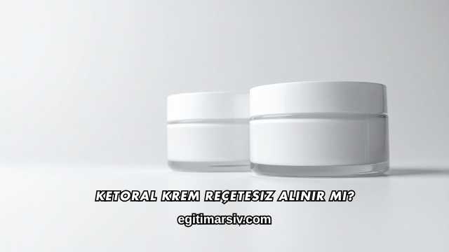Ketoral Krem Reçetesiz Alınır mı?