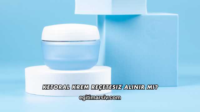 Ketoral Krem Reçetesiz Alınır mı?