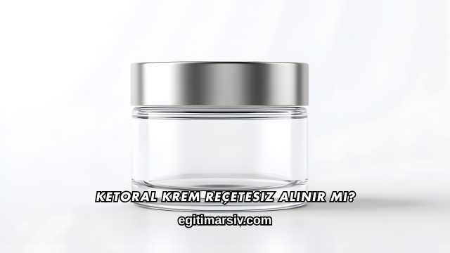 Ketoral Krem Reçetesiz Alınır mı?