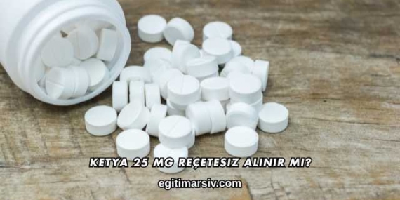 Ketya 25 Mg Reçetesiz Alınır mı?