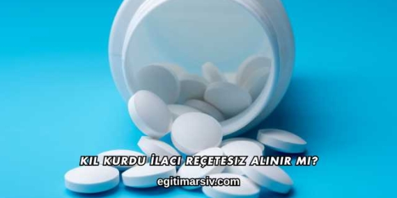 Kıl Kurdu İlacı Reçetesiz Alınır mı?