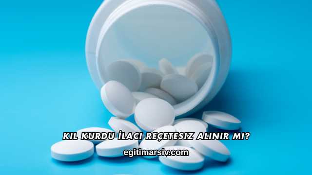 Kıl Kurdu İlacı Reçetesiz Alınır mı?