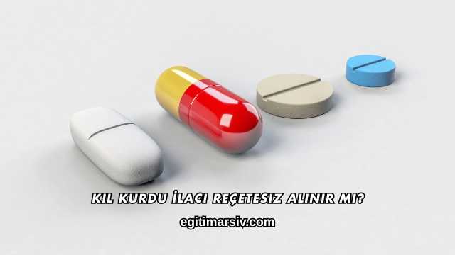 Kıl Kurdu İlacı Reçetesiz Alınır mı?
