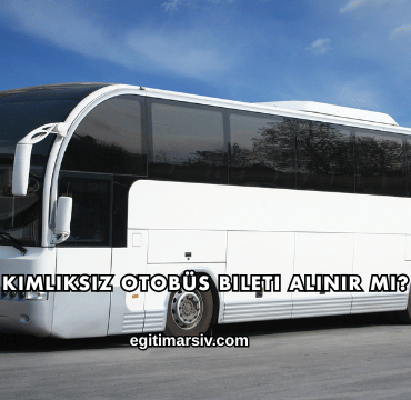 Kimliksiz Otobüs Bileti Alınır mı?