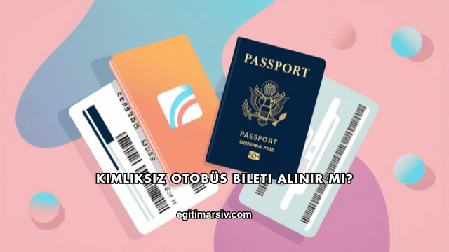 Kimliksiz Otobüs Bileti Alınır mı?