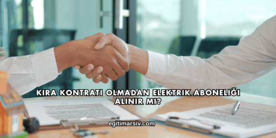 Kira Kontratı Olmadan Elektrik Aboneliği Alınır mı?