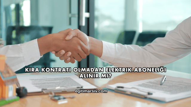 Kira Kontratı Olmadan Elektrik Aboneliği Alınır mı?