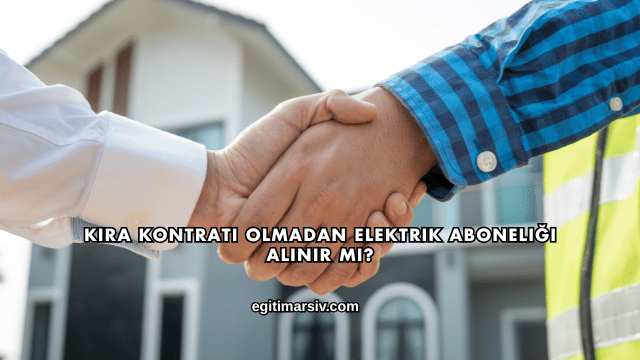Kira Kontratı Olmadan Elektrik Aboneliği Alınır mı?