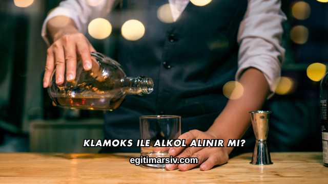 Klamoks ile Alkol Alınır mı?