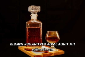 Klomen Kullanırken Alkol Alınır mı?