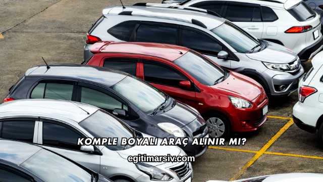 Komple Boyalı Araç Alınır mı?